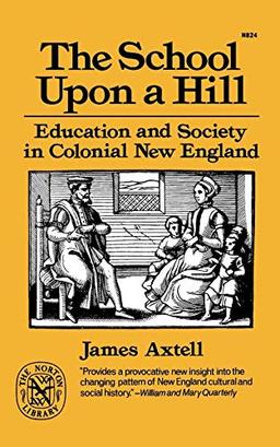 The School Upon a Hill: Education and Society in Colonial New England (Norton Library)