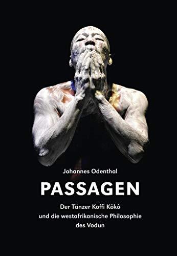 Passagen: Der Tänzer Koffi Kôkô und die westafrikanische Philosophie des Vodun