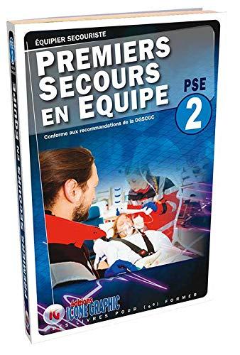 Premiers secours en équipe PSE 2 : équipier secouriste : conforme aux recommandations de la DGSCGC