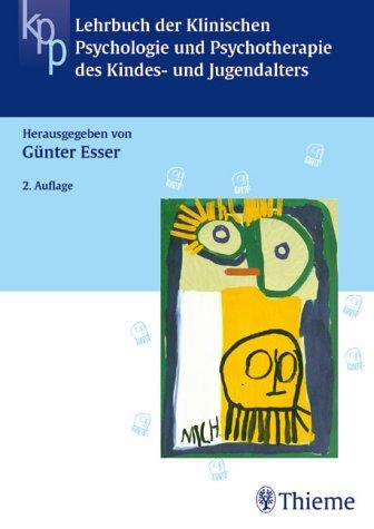 Lehrbuch der Klinischen Psychologie und Psychotherapie des Kindes- und Jugendalters. Ein Lehrbuch