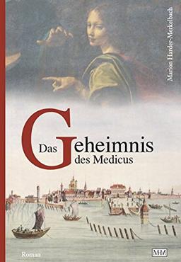 Das Geheimnis des Medicus (Die Bodensee Romane, Historische Reihe)