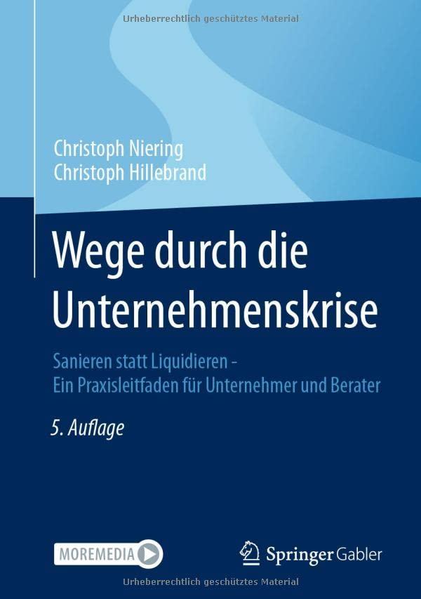 Wege durch die Unternehmenskrise: Sanieren statt Liquidieren - Ein Praxisleitfaden für Unternehmer und Berater