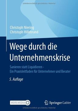 Wege durch die Unternehmenskrise: Sanieren statt Liquidieren - Ein Praxisleitfaden für Unternehmer und Berater