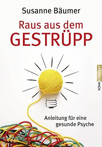 Raus aus dem Gestrüpp: Anleitung für eine gesunde Psyche