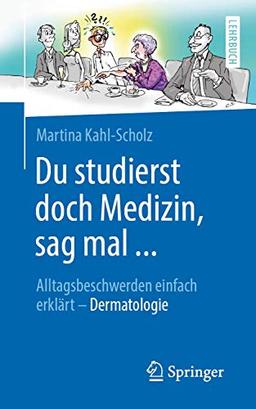 Du studierst doch Medizin, sag mal ...: Alltagsbeschwerden einfach erklärt - Dermatologie