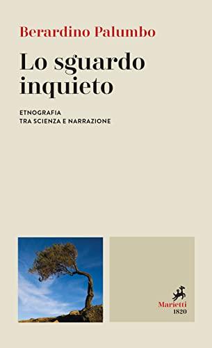 Lo sguardo inquieto. Etnografia tra scienza e narrazione (Le bussole)