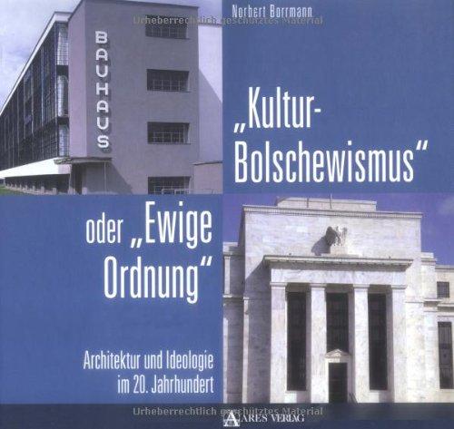 Kulturbolschewismus oder Ewige Ordnung: Architektur und Ideologie im 20. Jahrhundert