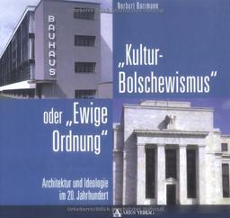 Kulturbolschewismus oder Ewige Ordnung: Architektur und Ideologie im 20. Jahrhundert