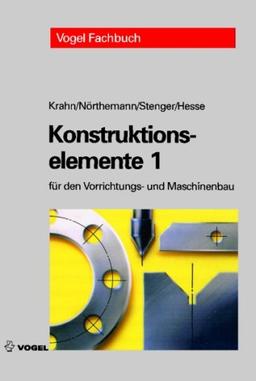 Konstruktionselemente 1: Beispielsammlung für den Vorrichtungs- und Maschinenbau