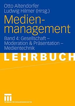 Medienmanagement: Band 4: Gesellschaft - Moderation & Prasentation - Medientechnik (German Edition)