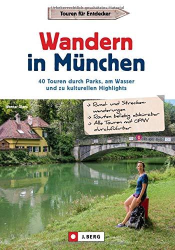 Wanderführer: Wandern in München. 40 Touren durch Parks, am Wasser und zu kulturellen Highlights. GPS-Tracks zum Download.