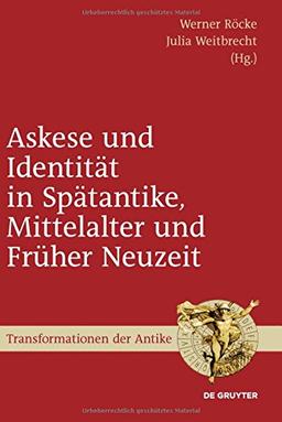 Askese und Identität in Spätantike, Mittelalter und Früher Neuzeit (Transformationen der Antike, Band 14)