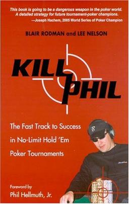 Kill Phil: The Fast Track to Success in No-Limit Hold 'em Poker Tournaments