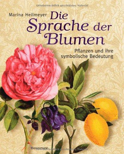 Die Sprache der Blumen: 36 Symbolpflanzen und ihre Bedeutung in Kunst und Kultur