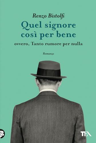 Quel signore così per bene. Ovvero, tanto rumore per nulla (Narrativa Tea)