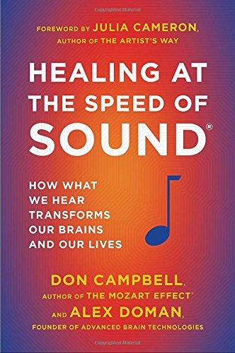 Healing at the Speed of Sound: How What We Hear Transforms Our Brains and Our Lives