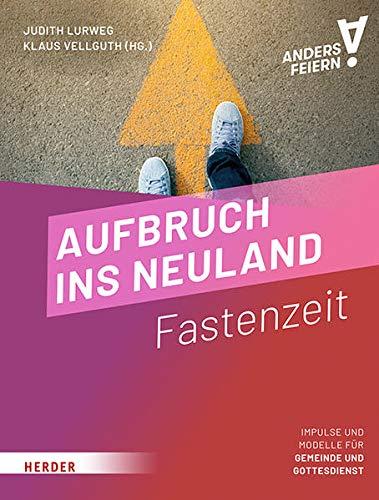 Aufbruch ins Neuland: Fastenzeit anders feiern