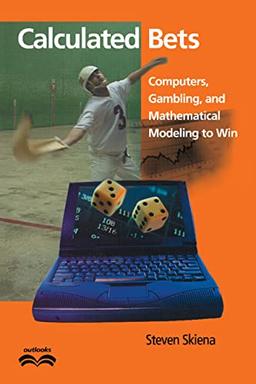 Calculated Bets: Computers, Gambling, and Mathematical Modeling to Win (Outlooks)