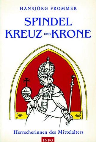 Mit Spindel, Kreuz und Krone. Herrscherinnen des Mittelalters