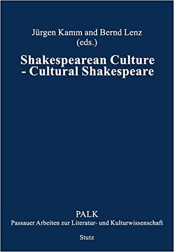 Shakespearean Culture – Cultural Shakespeare (PALK. Passauer Arbeiten zur Literatur- und Kulturwissenschaft)