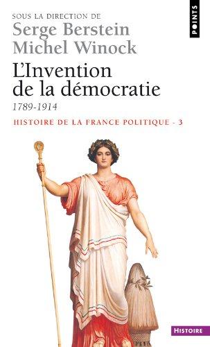 Histoire de la France politique. Vol. 3. L'invention de la démocratie, 1789-1914