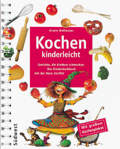 Kochen kinderleicht - Gerichte, die Kindern schmecken - Das Kinderkochbuch mit der Hexe Garifixi