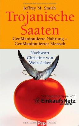 Trojanische Saaten: GenManipulierte Nahrung - GenManipulierter Mensch - Nachwort Christine von Weizsäcker