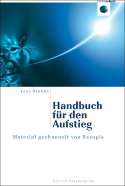 Handbuch für den Aufstieg: Material gechannelt von Serapis