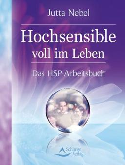 Hochsensible voll im Leben - Das HSP-Arbeitsbuch - Selbstcoaching im Alltag - (alte Ausgabe)