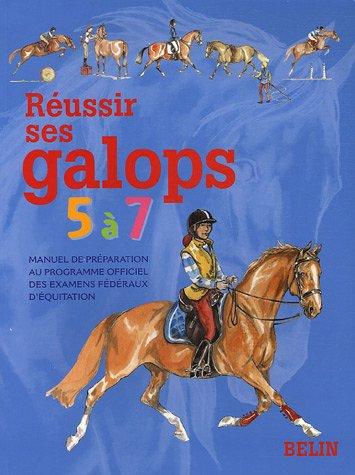 Réussir ses galops 5 à 7 : manuel de préparation au programme officiel des examens fédéraux d'équitation