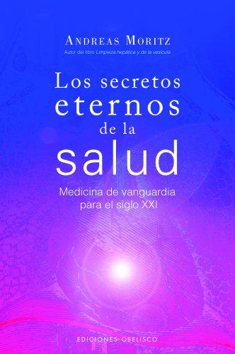 Los Secretos Eternos de la Salud y el Rejuvenecimiento: Medicina de Vanguardia Para el Siglo XXI = Timeless Secrets of Health & Rejuvenation (SALUD Y VIDA NATURAL)