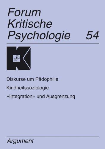 Forum Kritische Psychologie / Diskurse um Pädophilie; Kindheitssoziologie; »Integration« und Ausgrenzung