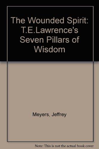 The Wounded Spirit: T.E.Lawrence's "Seven Pillars of Wisdom"