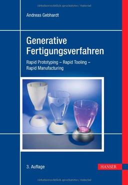 Generative Fertigungsverfahren: Rapid Prototyping - Rapid Tooling - Rapid Manufacturing