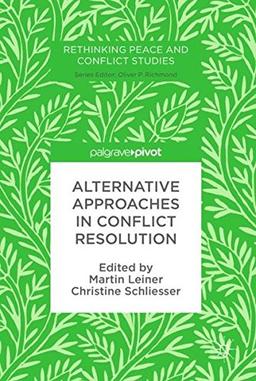 Alternative Approaches in Conflict Resolution (Rethinking Peace and Conflict Studies)