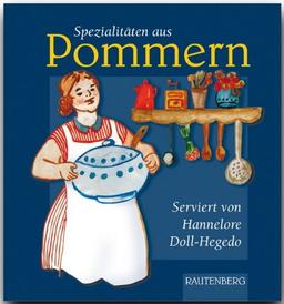 Spezialitäten aus POMMERN - Original-Rezepte serviert von Hannelore Doll-Hegedo - RAUTENBERG Verlag