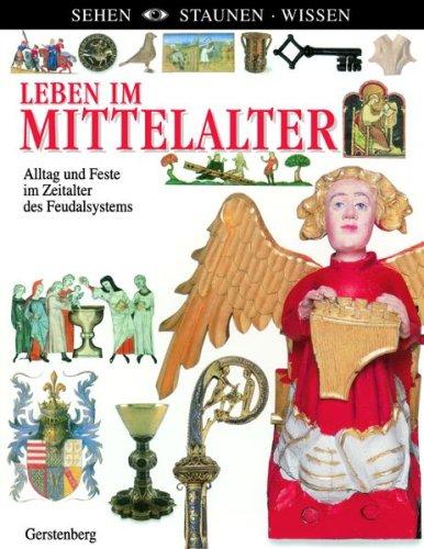 Leben im Mittelalter: Alltag und Feste im Zeitalter des Feudalsystems