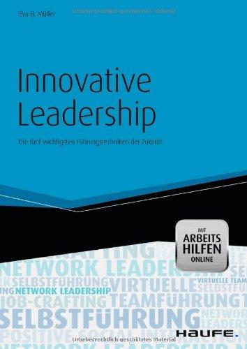 Innovative Leadership - mit eBook & Arbeitshilfen online: Die fünf wichtigsten Führungstechniken der Zukunft