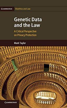 Genetic Data and the Law: A Critical Perspective on Privacy Protection (Cambridge Bioethics and Law, Band 16)