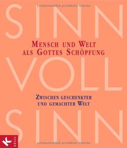 SinnVollSinn - Religion an Berufsschulen. Band 2: Schöpfung: Mensch und Welt als Gottes Schöpfung: Zwischen geschenkter und gemachter Welt