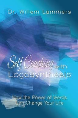 Self-Coaching with Logosynthesis: How the power of words can change your life