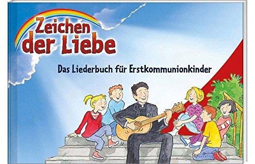 Zeichen der Liebe - Das Liederbuch für Erstkommunionkinder