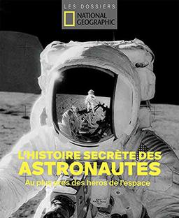 L'histoire secrète des astronautes : au plus près des héros de l'espace