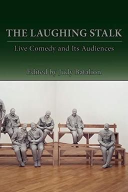 The Laughing Stalk: Live Comedy and Its Audiences (Aesthetic Critical Inquiry)