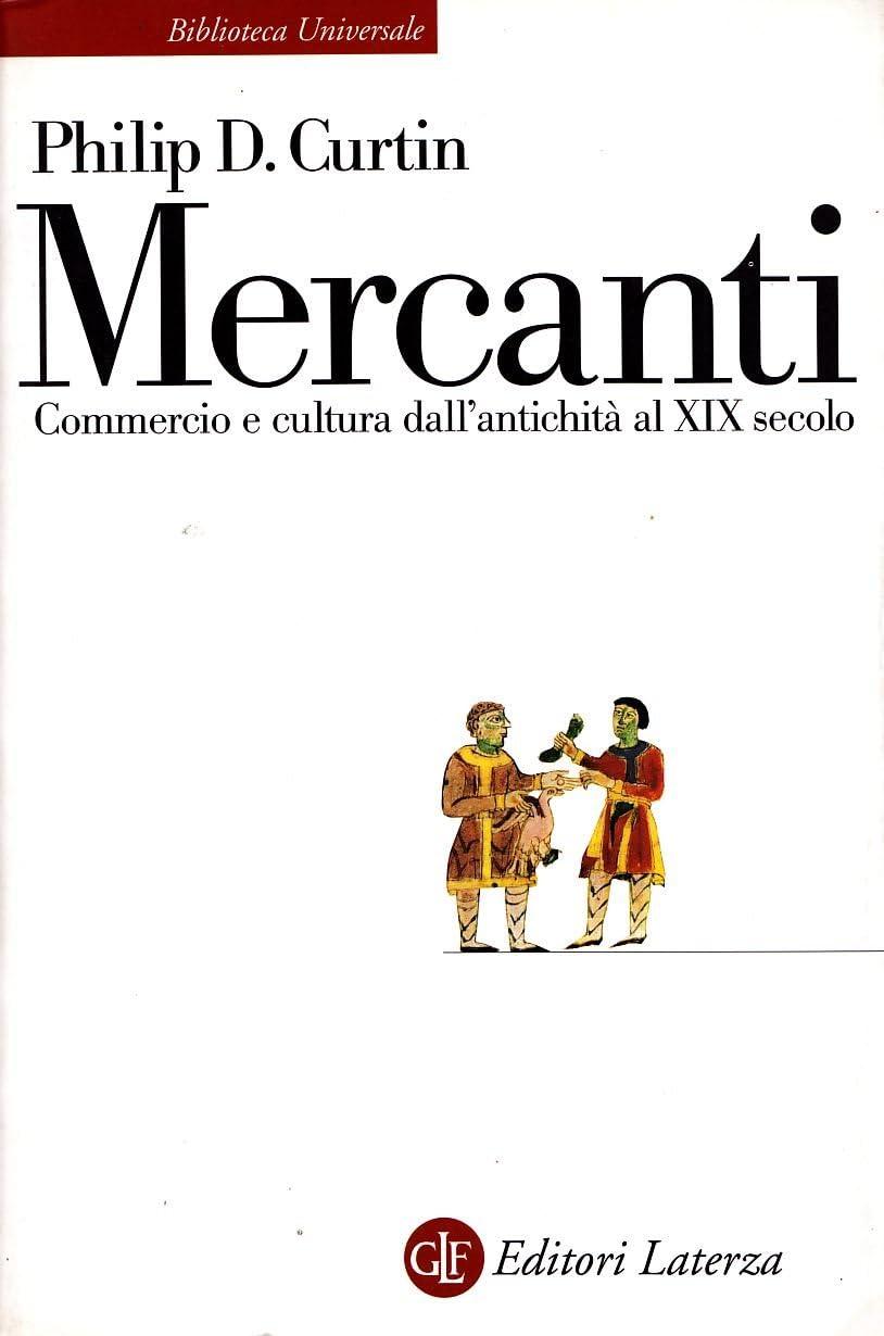 Mercanti. Commercio e cultura dall'antichità al XIX secolo (Biblioteca universale Laterza)