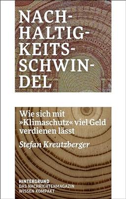 Nachhaltigkeitsschwindel: Wie sich mit »Klimaschutz« viel Geld verdienen lässt (WISSEN KOMPAKT)