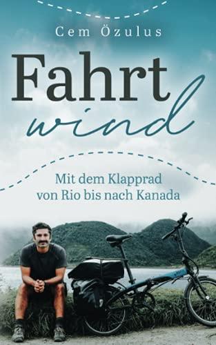 Fahrtwind – Mit dem Klapprad von Rio bis nach Kanada