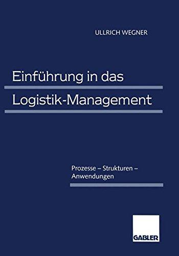 Einführung in das Logistik-Management: Prozesse - Strukturen - Anwendungen