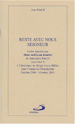 Reste avec nous Seigneur : Lettre apostolique Mane nobiscum Domine à l'épiscopat, au clergé et aux fidèles pour l'année de l'Eucharistie, octobre 2004-octobre 2005