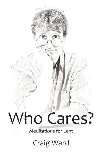 WHO CARES? Meditations for Lent